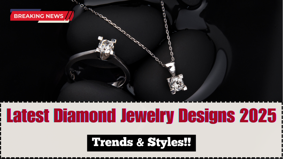Latest Diamond Jewelry Designs 2025 – Trends & Styles