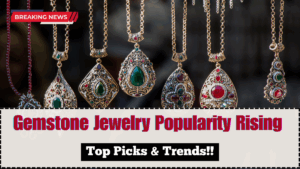 Gemstone Jewelry Popularity Rising 2025 – Top Picks & Trends