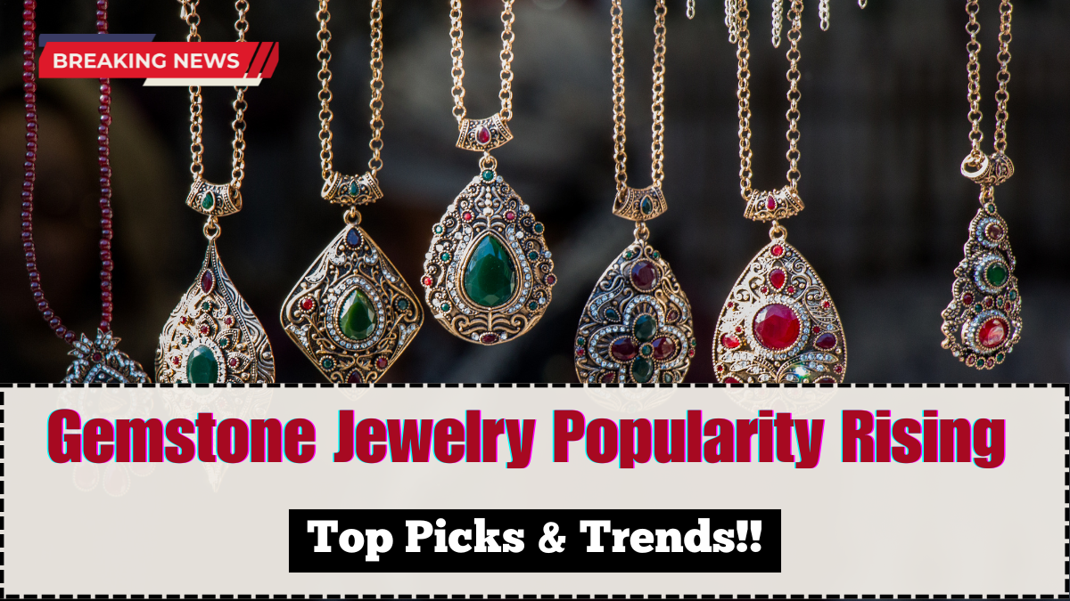 Gemstone Jewelry Popularity Rising 2025 – Top Picks & Trends
