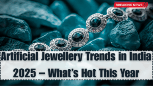 Artificial Jewellery Trends in India 2025 – What’s Hot This Year