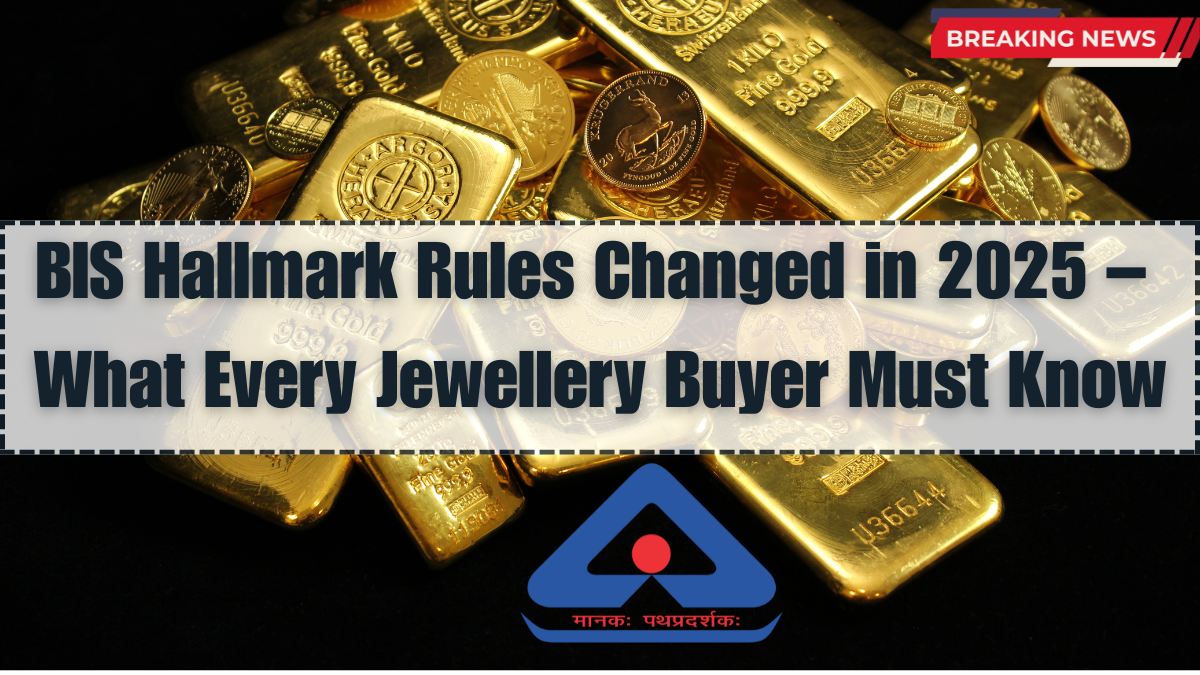 BIS Hallmark Rules Changed in 2025 – What Every Jewellery Buyer Must Know