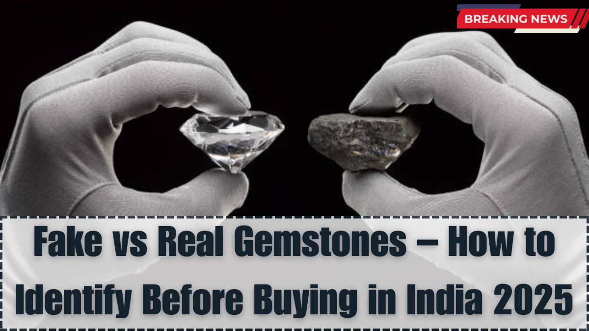 Fake vs Real Gemstones – How to Identify Before Buying in India 2025